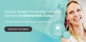 Access Quality Preventive Dentistry Services in Orland Park Today